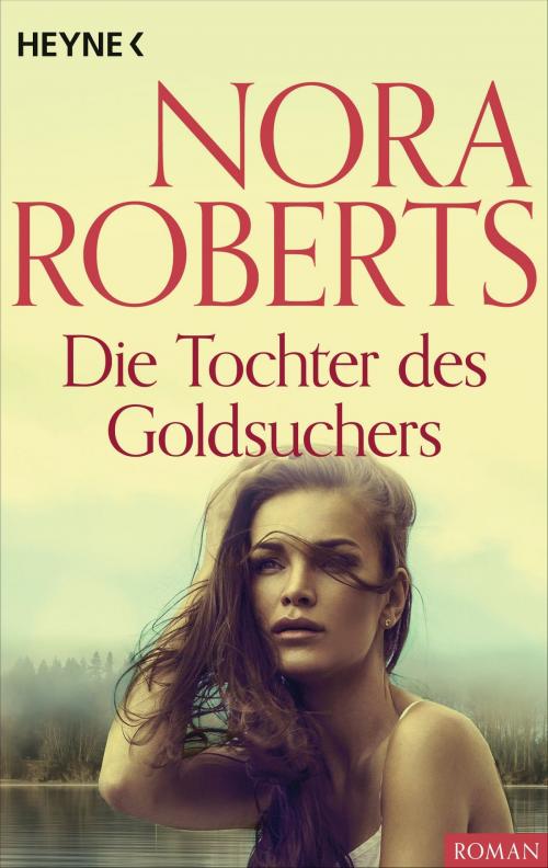 Cover of the book Die Tochter des Goldsuchers by Nora Roberts, Heyne Verlag