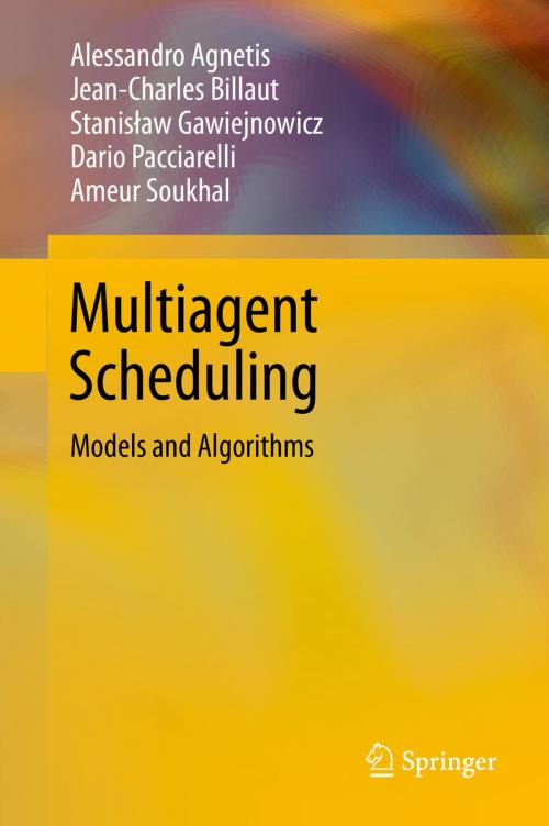 Cover of the book Multiagent Scheduling by Alessandro Agnetis, Dario Pacciarelli, Stanisław Gawiejnowicz, Jean-Charles Billaut, Ameur Soukhal, Springer Berlin Heidelberg