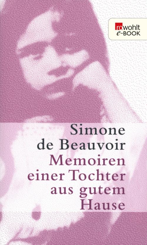 Cover of the book Memoiren einer Tochter aus gutem Hause by Simone de Beauvoir, Rowohlt E-Book