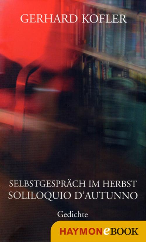 Cover of the book Selbstgespräch im Herbst/Soliloquio d'autunno by Gerhard Kofler, Haymon Verlag