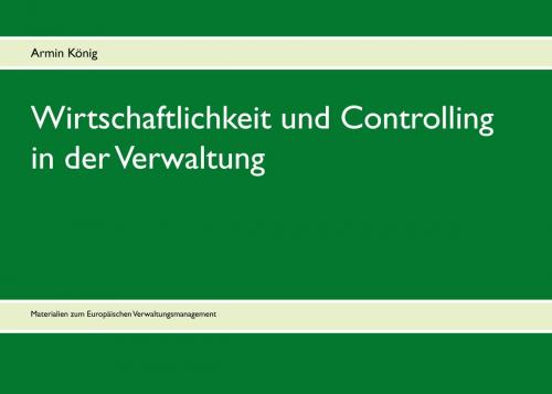 Cover of the book Wirtschaftlichkeit und Controlling in der Verwaltung by Armin König, Books on Demand