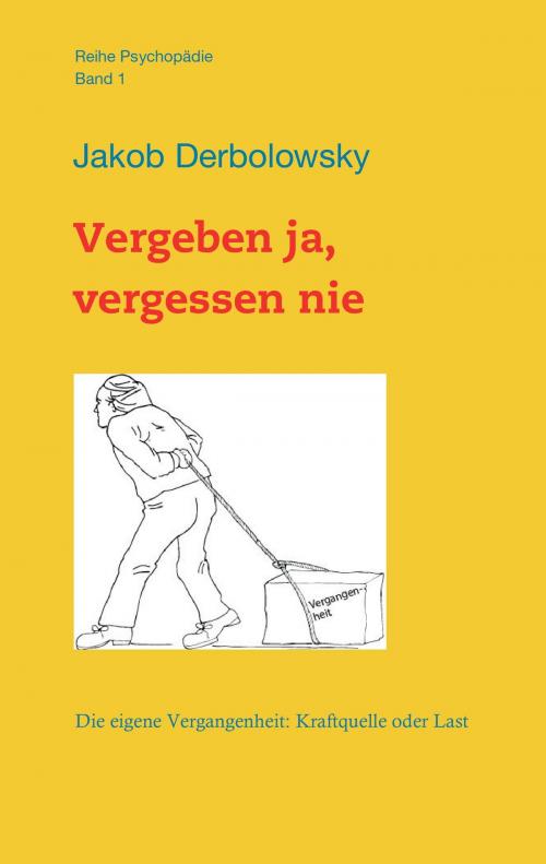 Cover of the book Vergeben ja, vergessen nie by Jakob Derbolowsky, Psychopädica Verlag