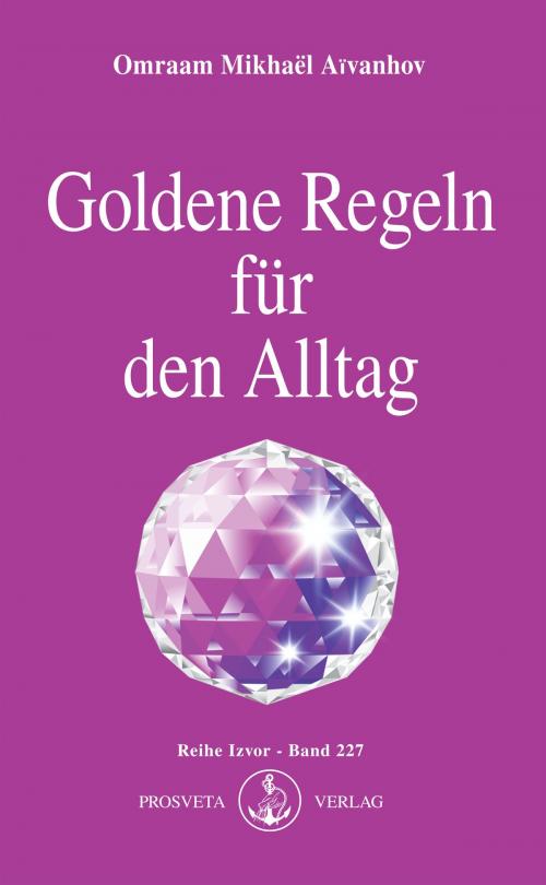 Cover of the book Goldene Regeln für den Alltag by Omraam Mikhaël Aïvanhov, Prosveta Deutschland