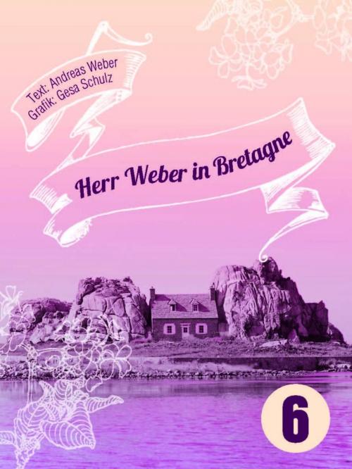 Cover of the book Herr Weber in Bretagne by Andreas Weber, Gesa Schulz, Unsichtbar Verlag