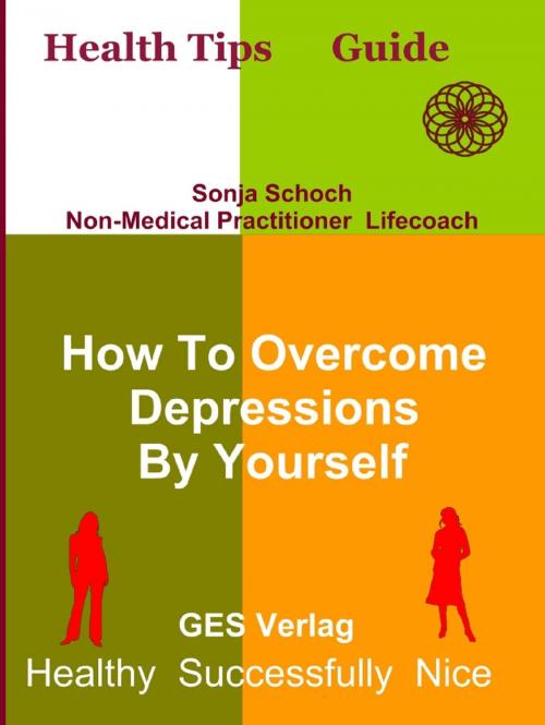 Cover of the book How To Overcome Depressions By Yourself by Sonja Schoch, Sonja Schoch, GES Verlag Ltd.