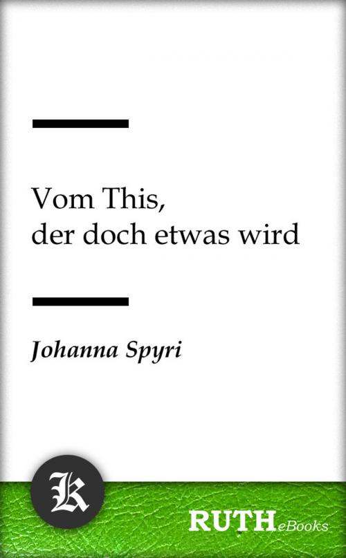 Cover of the book Vom This, der doch etwas wird by Johanna Spyri, RUTHebooks