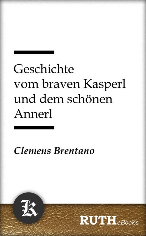 Cover of the book Geschichte vom braven Kasperl und dem schönen Annerl by Clemens Brentano, RUTHebooks