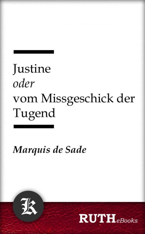 Cover of the book Justine oder vom Missgeschick der Tugend by Marquis de Sade, RUTHebooks