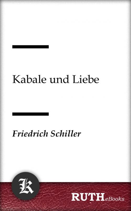 Cover of the book Kabale und Liebe by Friedrich Schiller, RUTHebooks