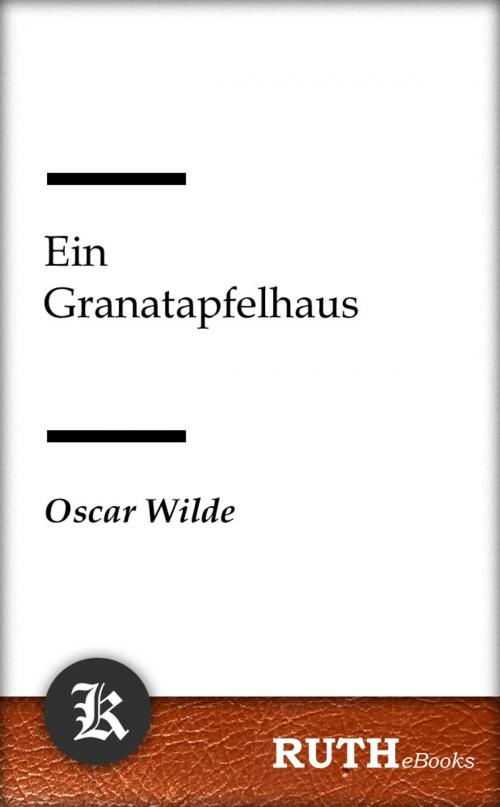 Cover of the book Ein Granatapfelhaus by Oscar Wilde, RUTHebooks