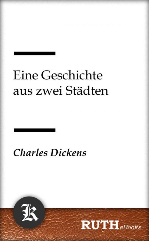 Cover of the book Eine Geschichte aus zwei Städten by Charles Dickens, RUTHebooks