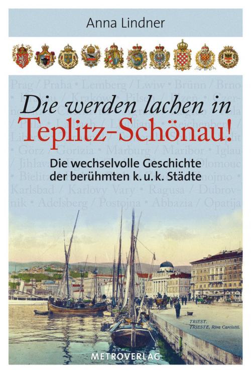 Cover of the book Die werden lachen in Teplitz-Schönau! by Anna Lindner, Metroverlag