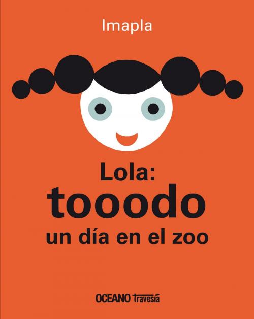 Cover of the book Lola: tooodo un día en el zoo by Imapla, Océano Travesía