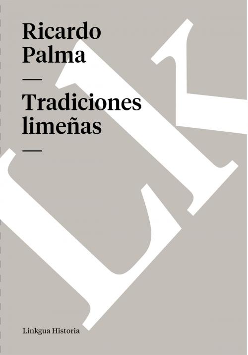 Cover of the book Tradiciones limeñas by Ricardo Palma, Linkgua
