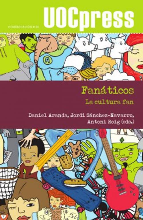 Cover of the book Fanáticos. La cultura fan by Daniel Aranda Juárez, Jordi Sánchez Navarro, Editorial UOC, S.L.