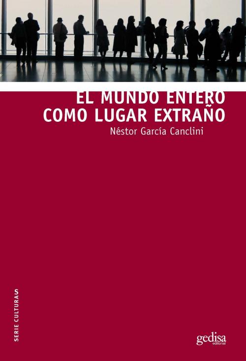 Cover of the book El mundo entero como lugar extraño by Néstor García Canclini, Gedisa Editorial