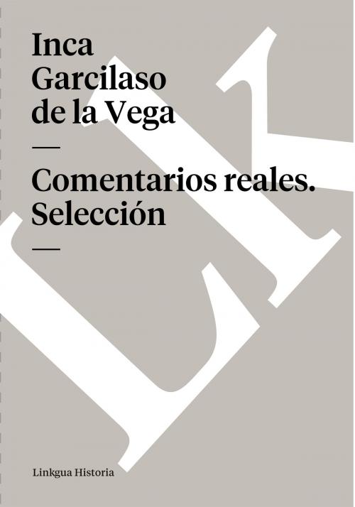 Cover of the book Comentarios reales. Selección by Inca Garcilaso de la Vega, Linkgua