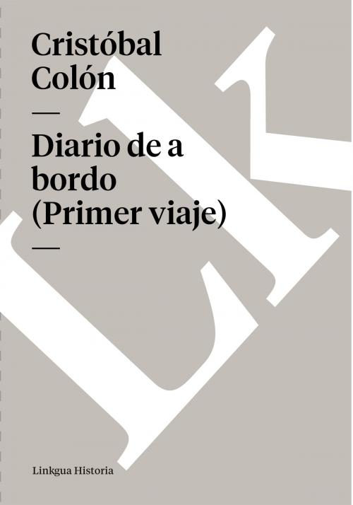 Cover of the book Diario de a bordo (Primer viaje) by Cristóbal Colón, Linkgua