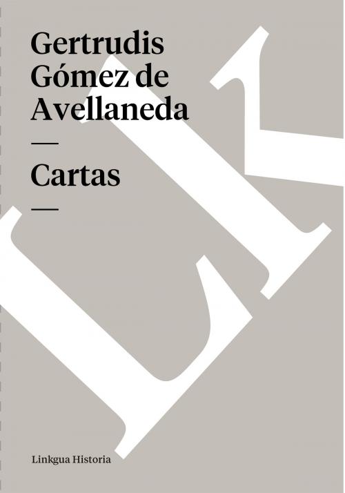 Cover of the book Cartas by Gertrudis Gómez de Avellaneda, Linkgua