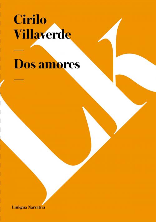 Cover of the book Dos amores by Cirilo Villaverde, Linkgua