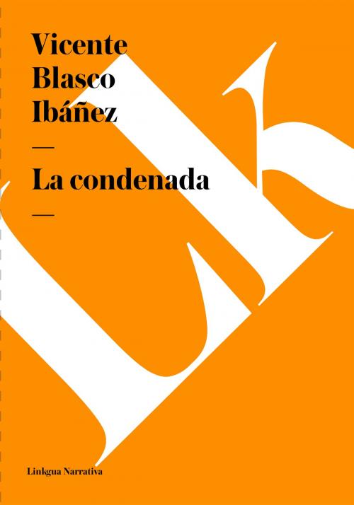 Cover of the book condenada by Vicente Blasco Ibáñez, Linkgua