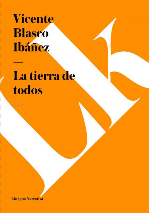 Cover of the book tierra de todos by Vicente Blasco Ibáñez, Linkgua