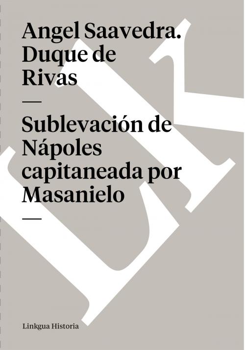 Cover of the book Sublevación de Nápoles capitaneada por Masanielo by Angel Saavedra. Duque de Rivas, Linkgua