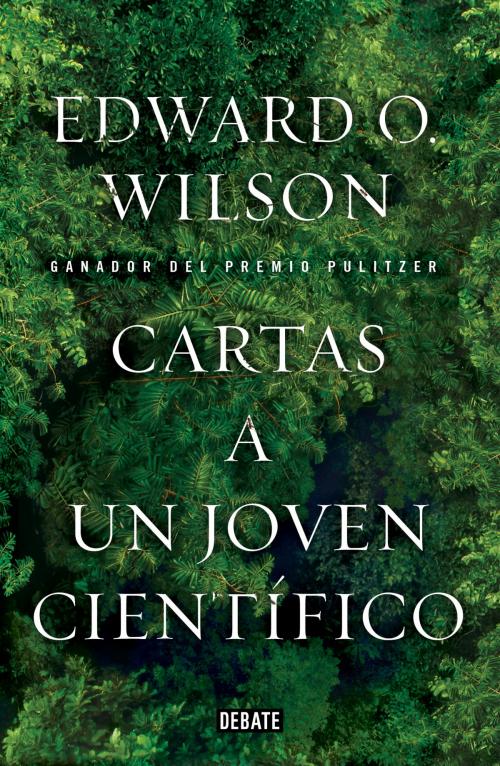 Cover of the book Cartas a un joven científico by JOAN- ROS ARAGONES, Edward O. Wilson, Penguin Random House Grupo Editorial España