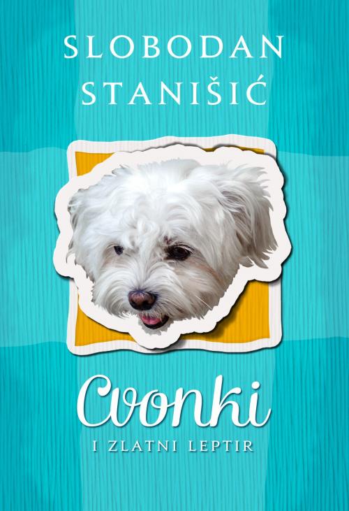 Cover of the book Cvonki i zlatni leptir by Slobodan Stanišić, Agencija TEA BOOKS