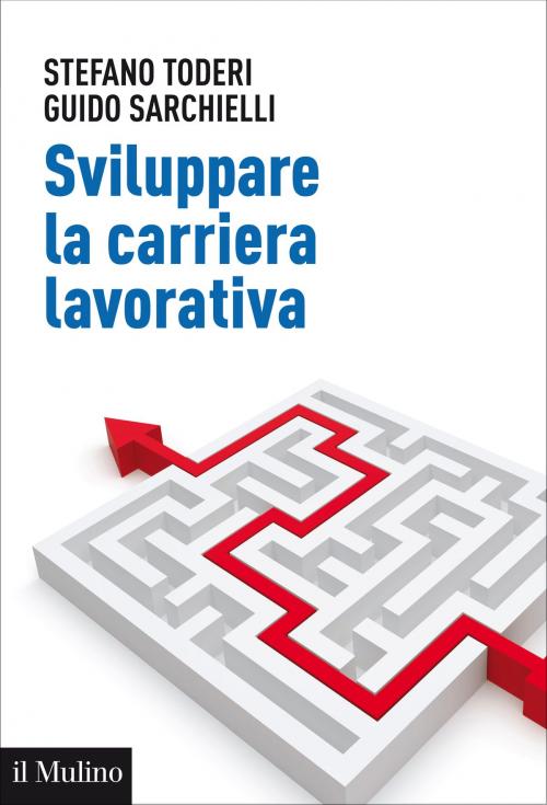 Cover of the book Sviluppare la carriera lavorativa by Stefano, Toderi, Guido, Sarchielli, Società editrice il Mulino, Spa