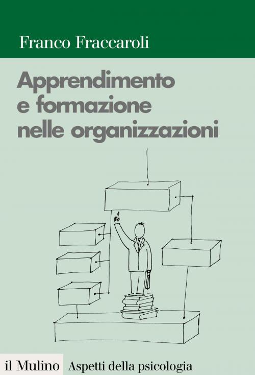 Cover of the book Apprendimento e formazione nelle organizzazioni by Franco, Fraccaroli, Società editrice il Mulino, Spa