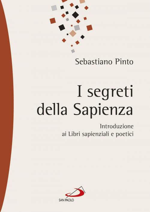 Cover of the book I segreti della sapienza. Introduzione ai Libri sapienziali e poetici by Sebastiano Pinto, San Paolo Edizioni