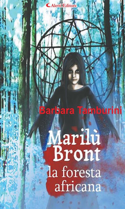 Cover of the book Marilù Bront la foresta Africana by Barbara Tamburini, Aletti Editore