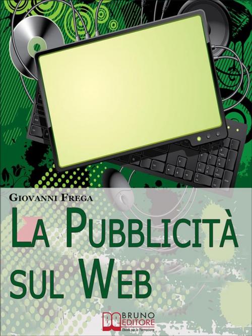 Cover of the book La Pubblicità sul Web. Manuale sull'Analisi Linguistica della Pubblicità nei Banner. (Ebook Italiano - Anteprima Gratis) by Giovanni Frega, Bruno Editore