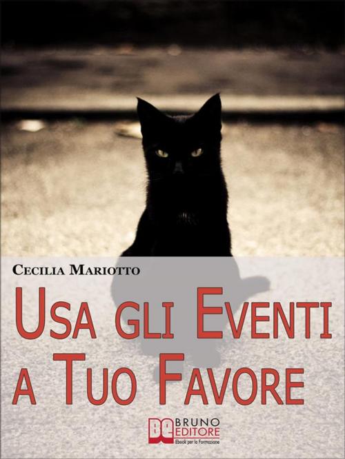 Cover of the book Usa gli Eventi a Tuo Favore. Come sfruttare la Teoria Sistemica per Cambiare e Influenzare la tua Vita. (Ebook Italiano - Anteprima Gratis) by Cecilia Mariotto, Bruno Editore