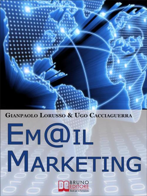 Cover of the book Email Marketing. Come Creare una Campagna di Direct Marketing Efficace Ottimizzando Target e Messaggio. (Ebook Italiano - Anteprima Gratis) by Ugo Cacciaguerra, Gianpaolo Lorusso, Bruno Editore