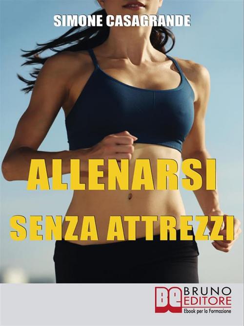 Cover of the book Allenarsi senza Attrezzi by Simone Casagrande, Bruno Editore