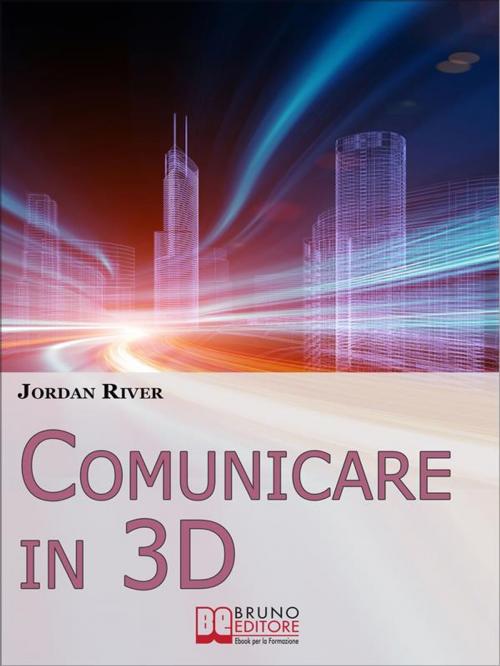 Cover of the book Comunicare in 3D. Manuale Pratico per la Creazione di Video, Foto e Filmati in 3D (Ebook Italiano - Anteprima Gratis) by JORDAN RIVER, Bruno Editore