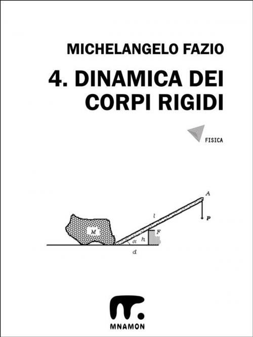 Cover of the book 4. Dinamica dei corpi rigidi by Michelangelo Fazio, Mnamon