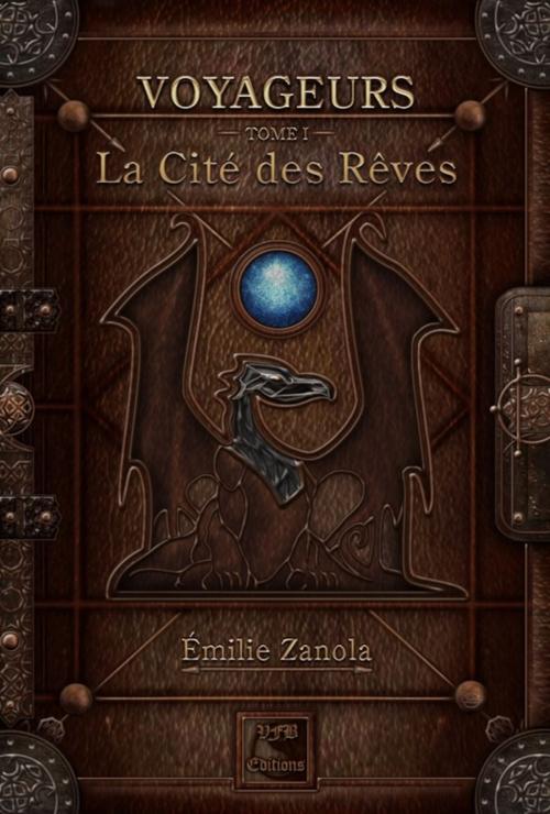 Cover of the book Voyageurs, La Cité des Rêves Tome 1 by Émilie Zanola, VFB Éditions