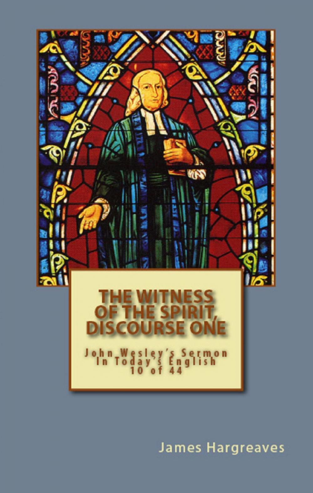 Big bigCover of The Witness Of The Spirit, Discourse One: John Wesley's Sermon In Today's English (10 of 44)