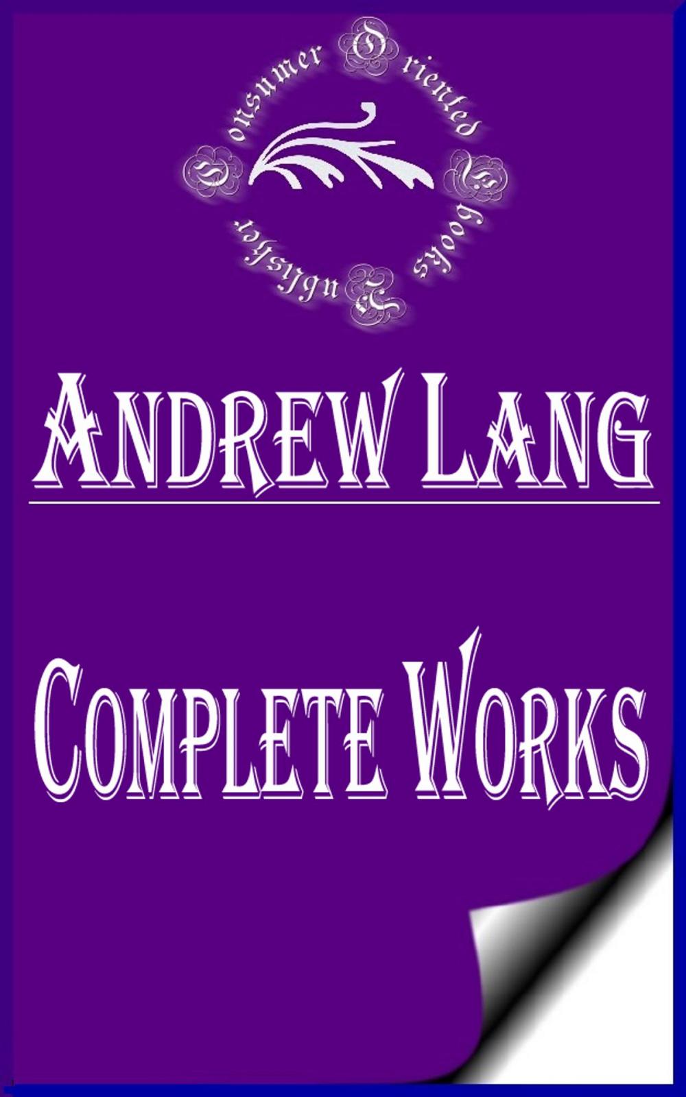 Big bigCover of Complete Works of Andrew Lang "Scots Poet, Novelist, Literary Critic, and Contributor to the field of Anthropology"