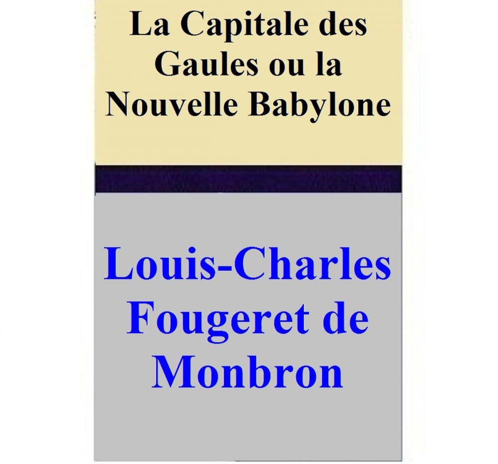 Big bigCover of La Capitale des Gaules ou la Nouvelle Babylone