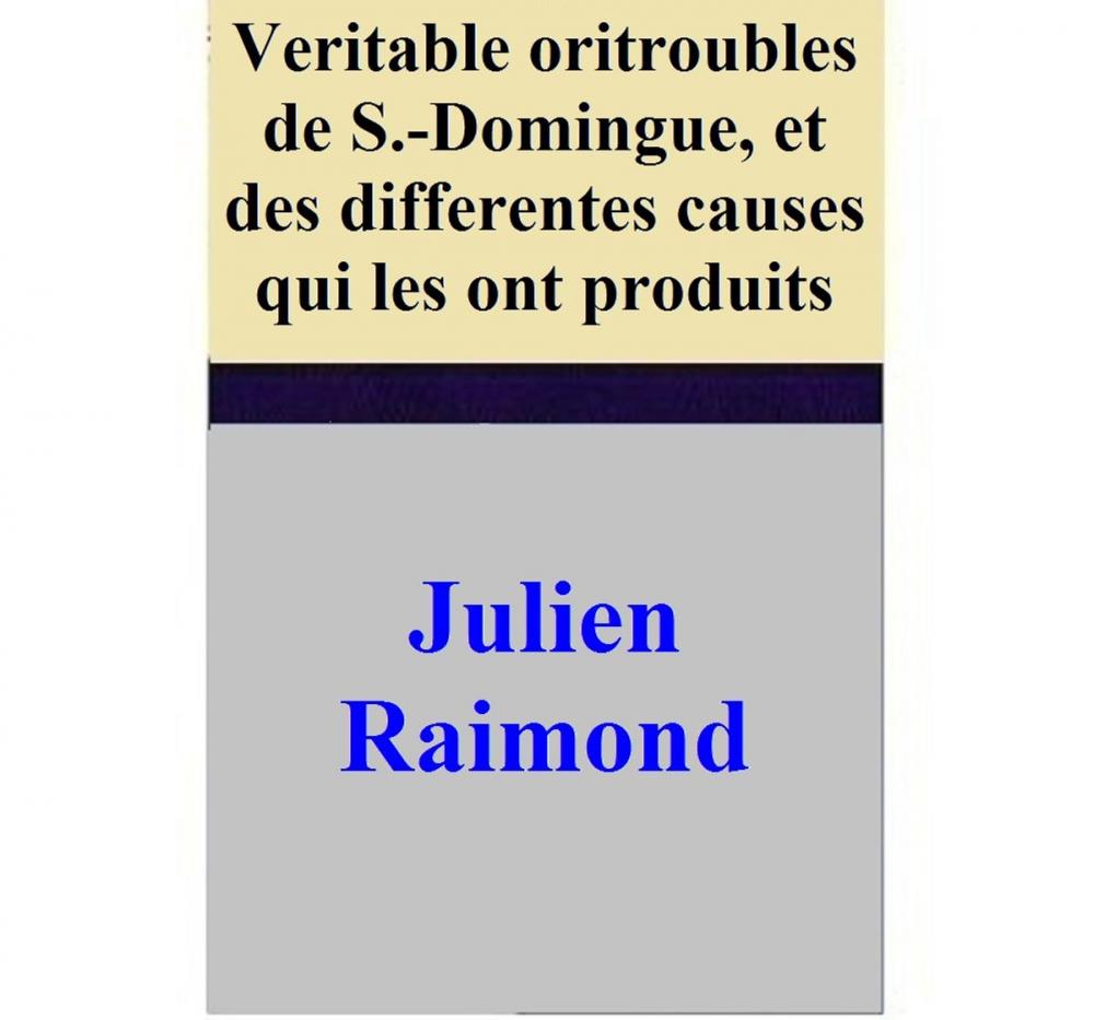 Big bigCover of Veritable oritroubles de S.-Domingue, et des differentes causes qui les ont produits