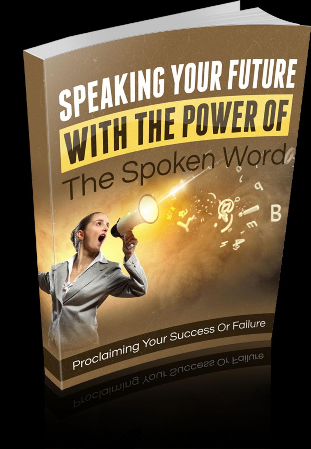 Big bigCover of Speaking Your Future With The Power Of The Spoken Word