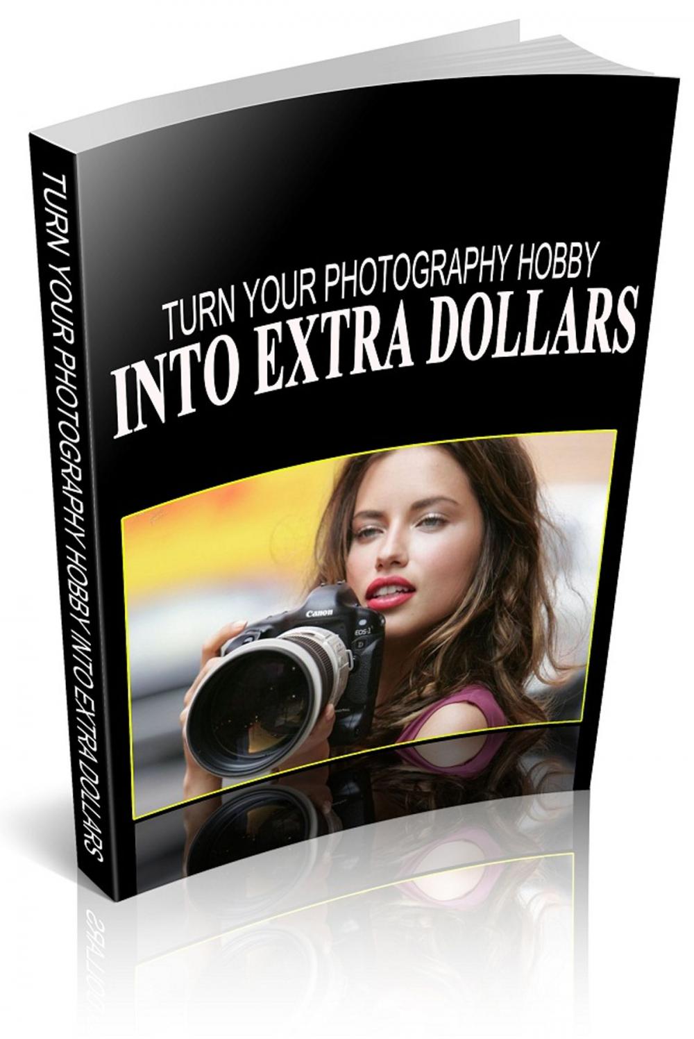 Big bigCover of Turn Your Photography Hobby Into Extra Dollars