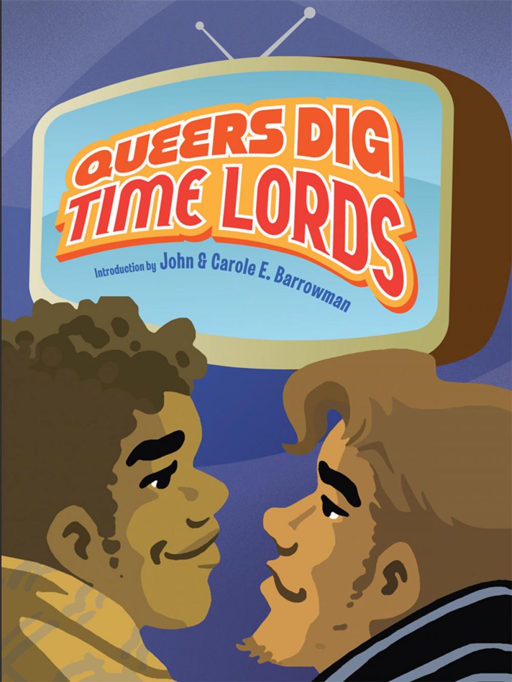 Big bigCover of Queers Dig Time Lords: A Celebration of Doctor Who by the LGBTQ Fans Who Love It