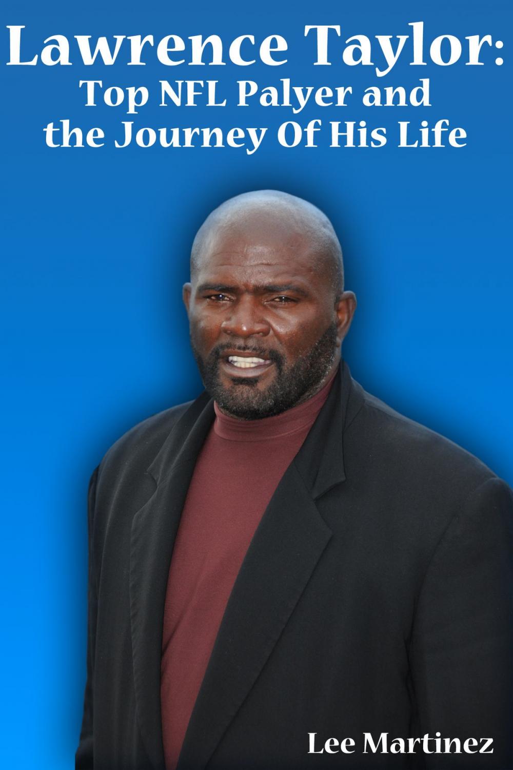 Big bigCover of Lawrence Taylor: Top NFL Player and the Journey of His Life