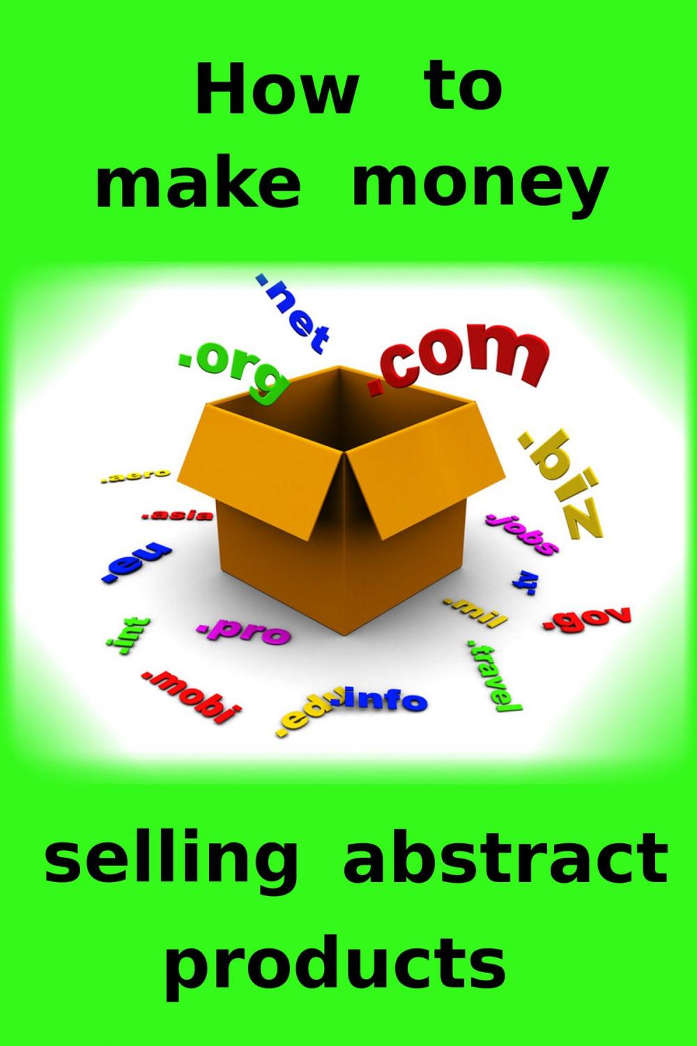 Big bigCover of How to make money selling abstract products