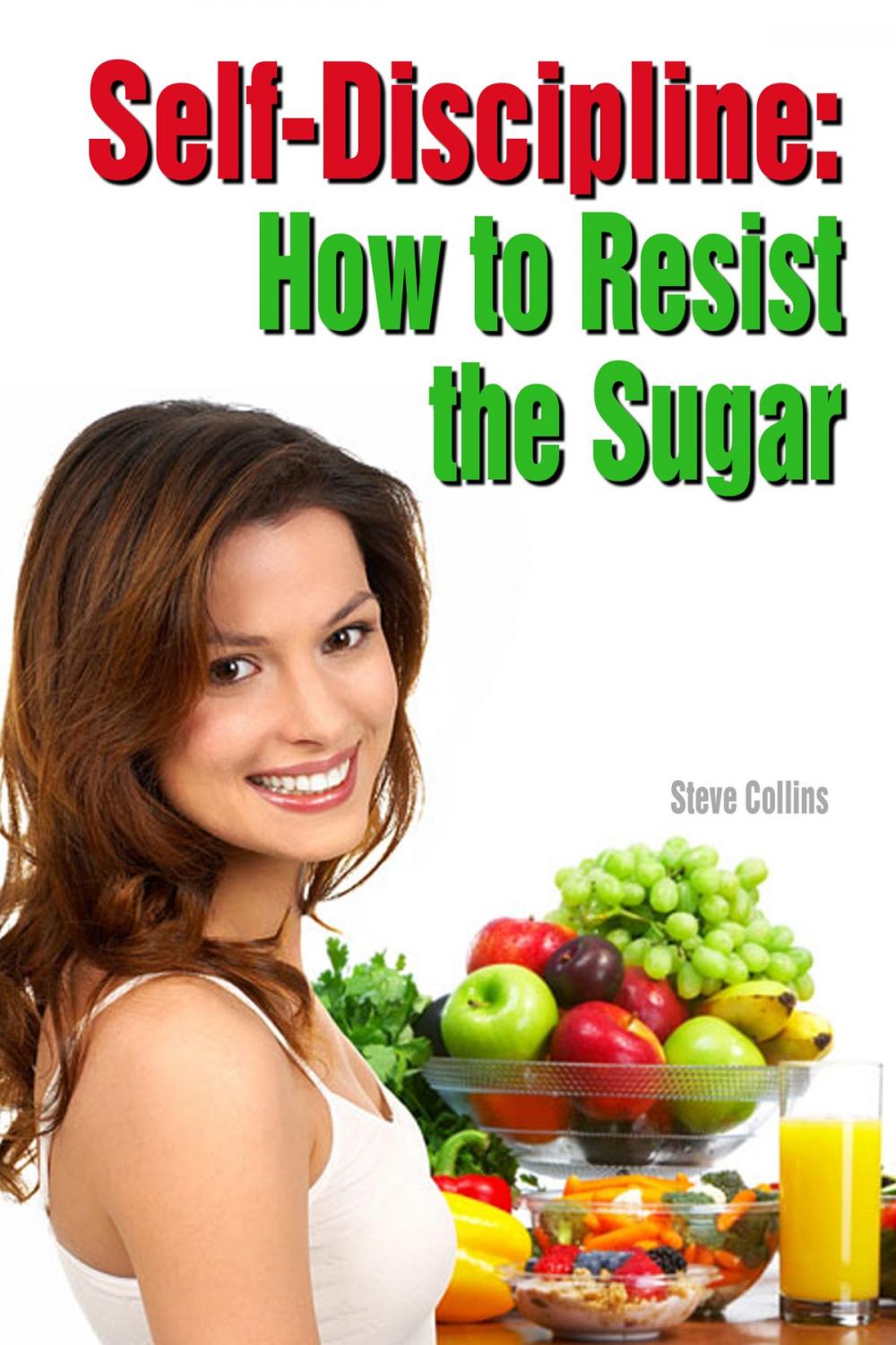 Big bigCover of Self-Discipline: How to Resist the Sugar